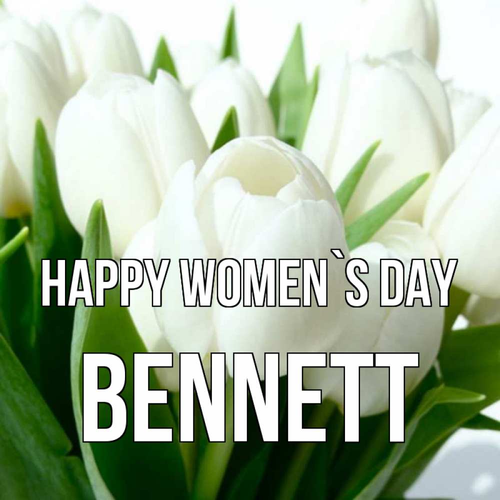 Greetings card с именем, Bennett happy women`s day цветы Greetings with text for free download 